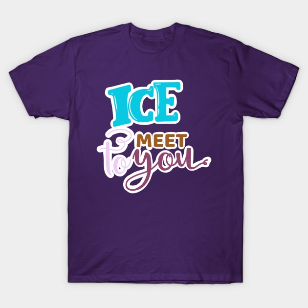 ICE TO MEET YOU T-Shirt by JERKBASE